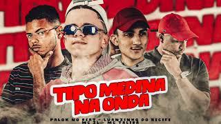 TIPO MEDINA NA ONDE - PALOK NO BEAT LUANZINHO DO RECIFE MC 3L MC TALIBÃ