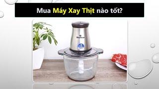 Nên mua máy xay thịt gia đình hãng nào tốt