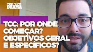 TCC: Por onde começar? Objetivos Geral e Específicos?