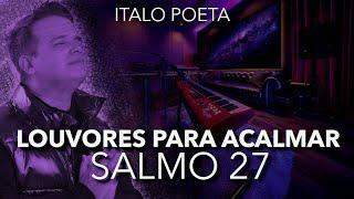 AO VIVO - 20h30 - LOUVORES PARA ACALMAR - SALMO 27 -  Italo Poeta