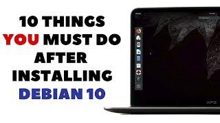 10 Things You MUST DO after installing Debian 10 to get Better Experience.