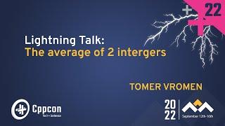 Lightning Talk: Finding the Average of 2 Integers - Tomer Vromen - CppCon 2022