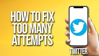 How To Fix Twitter Too Many Attempts