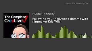 Following your Hollywood dreams with filmmaker Kris Wile