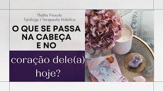 O QUE SE PASSA NA CABEÇA E NO CORAÇÃO DELE HOJE? | Tarot responde!