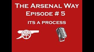 The Arsenal Way #05 - Its a Process