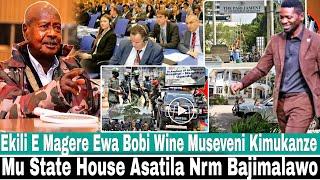 Ekili E Magere Ewa Bobi Wine Museveni Kimukanze Mu State House Nrm Abasibe Bamulakidde