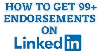 How to get 99+ Endorsement on Linkedin! 5 Easy Methods.