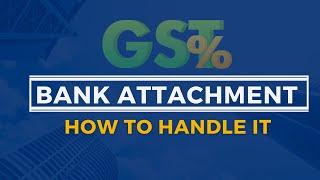 Tips for dealing with BANK ATTACHMENT by GST Department