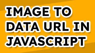 How to Convert Images Into Base 64 Data URLs with JavaScript