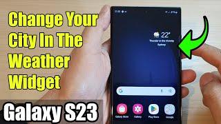 Galaxy S23's: How to Change Your City In The Weather Widget