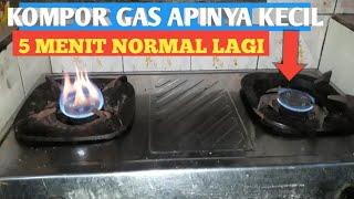 Cara memperbaiki kompor gas apinya kecil