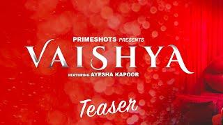 Vaishya Teaser | Ayesha Kapoor | PrimeShots