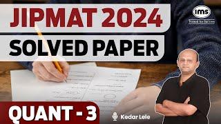 JIPMAT 2024 PYQs | Quantitative Aptitude - 3 | JIPMAT 2024 Quant Solved Paper | Kedar Lele