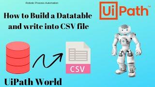 UIPath How To Build a DataTable and Write into CSV