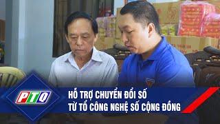 Hỗ trợ chuyển đổi số từ tổ công nghệ số cộng đồng  | PTQ