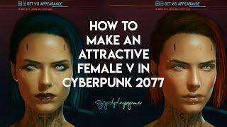 How to Make an Attractive, Hot, Sexy Female V in Cyberpunk 2077 Character Creator