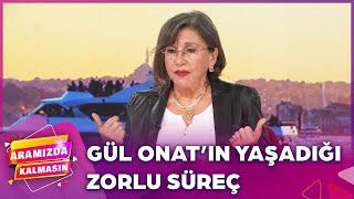 Gül Onat, Kanser Tedavisinde Yaşadığı Zor Günleri Anlattı | Aramızda Kalmasın