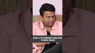 How a PR person cheated Yogen Shah!