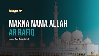 MAKNA NAMA ALLAH AR-RAFIQ [Ngaji Asmaul Husna #13] | Ustadz Zaid Susanto, Lc.,