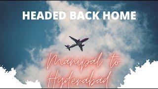 Manipal to Hyderabad - A Vlog | Back Home | #mitmanipal #mit #mahe #rgia #backhome