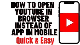 HOW TO OPEN YOUTUBE IN BROWSER INSTEAD OF APP IN MOBILE