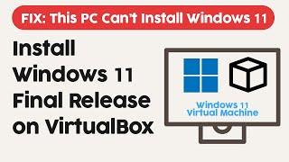 Install Windows 11 as Virtual Machine on VirtualBox - Fix Error "This PC Can't Run Windows 11"