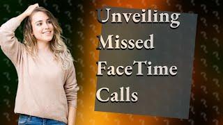 Where do missed FaceTime calls go?