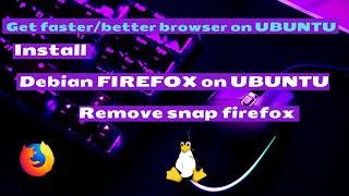Get FASTER/BETTER Browser on UBUNTU | Install Debian Firefox on Ubuntu | Uninstall Snap Firefox