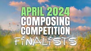 April 2024 Composing Competition Finalists