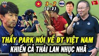 Thầy Park Nói Về Chức Vô Địch Của ĐT Việt Nam Khiến Cả Thái Lan Nhục Nhã, NHM Vỡ Oà