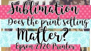 Epson 2720 Sublimation Printer Settings review/ Sublimation printing / What is the best? /