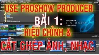 Hướng dẫn sử dụng Proshow Producer |Bài 1|Hiệu chỉnh - cắt ghép ảnh, nhạc và xuất bản video