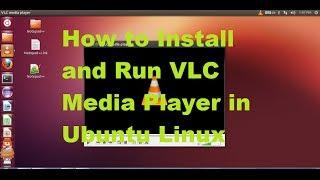 How to Install and Run VLC Media Player in Ubuntu Linux
