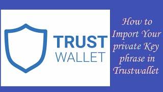 How to import your private key phrase in trustwallet