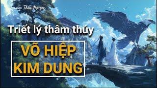 60 triết lý thâm thúy từ tiểu thuyết võ hiệp Kim Dung