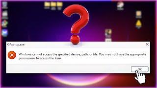 How to Fix "Windows Cannot Access the Specified Device, Path, or File"