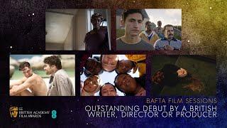 BAFTA Film Sessions: Outstanding Debut by a British Writer, Director or Producer