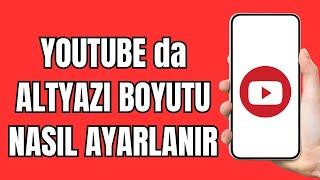 Youtube Altyazı Büyütme (2024) | Youtube Altyazı Boyutu Ayarlama