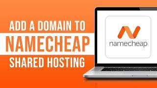 How to Add a Domain Name to Namecheap Shared Web Hosting (2024)