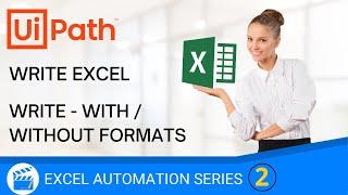 Write Range in Excel UiPath | Data in Excel or WorkBook | With or Without Formats | Excel Automation