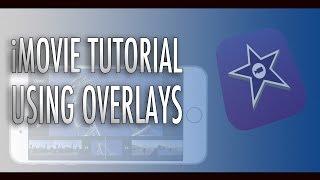 iMovie Tutorial - Using Overlays