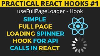 Practical React Hooks #1: Full page loading spinner for API calls using hooks