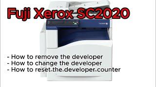 Fuji Xerox SC2020 How to remove the developer, How to replace the developer and How to reset the dev