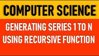 Generating series from 1 to n using recursive function.