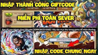 Giftcode Chung Mới Huyền Thoại Hải Tặc - Nhập Thành Công Giftcode Mới Nhất Hôm Nay