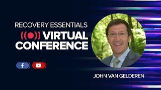 John Van Gelderen - Recovery Essentials Virtual Conference