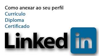 LinkedIn : Como anexar currículo/certificado de maneira simples