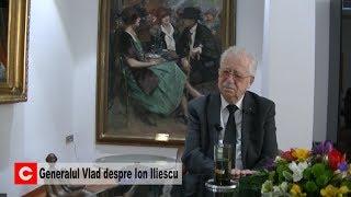 Generalul Vlad despre Ion Iliescu