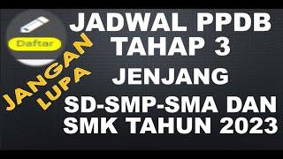 PPDB Online 2023|JADWAL PPDB ONLINE TAHAP KE TIGA JENJANG SD SMP SMA SMK TAHUN 2023